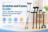 Crutches and Canes Guide: Types, Benefits, Features & How to Choose the Right Mobility Aid